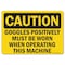 Signmission OSHA Goggles Positively Must Be Worn When Operating This Machine 10inX7in Rigid Plastic, 710-L-19176 OS-CS-P-710-L-19176 - alternate 1